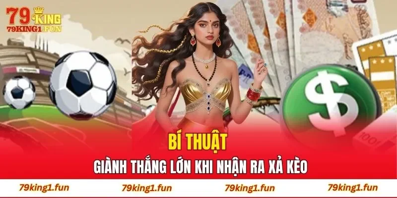 Bí thuật giành thắng lớn khi nhận ra xả kèo