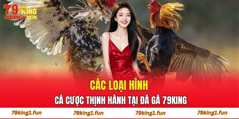 Các loại hình cá cược thịnh hành tại đá gà 79King