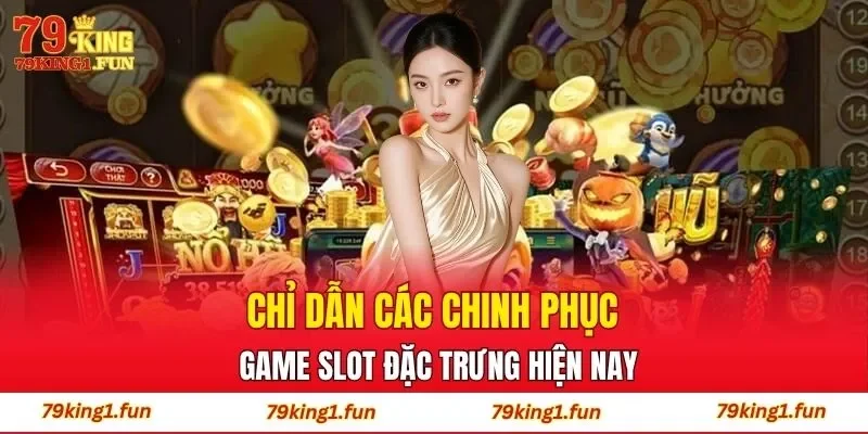 Chỉ dẫn các chinh phục game slot đặc trưng hiện nay
