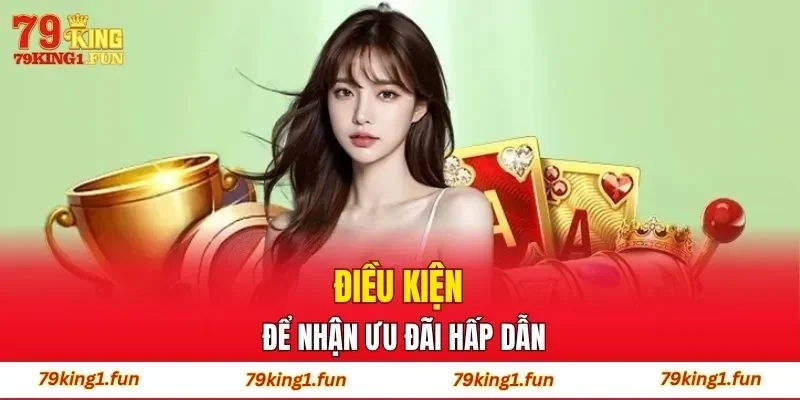 Điều kiện để nhận ưu đãi hấp dẫn