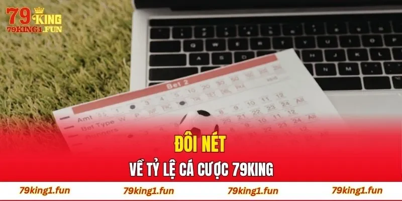 Đôi nét về tỷ lệ cá cược 79King