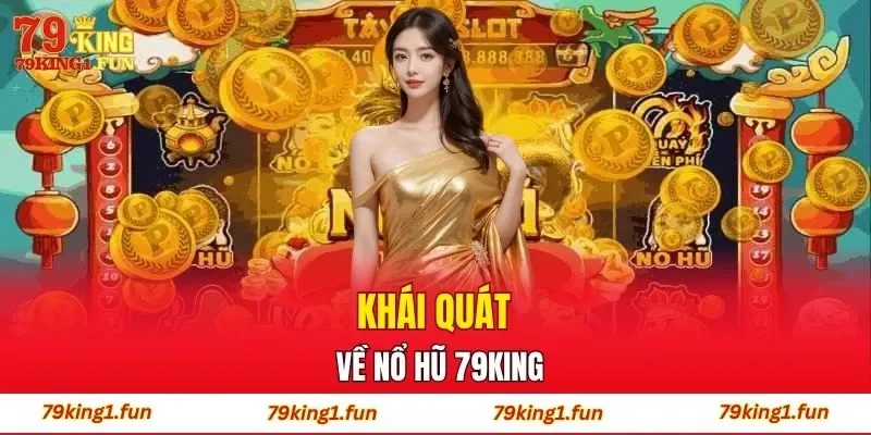 Khái quát về nổ hũ 79King