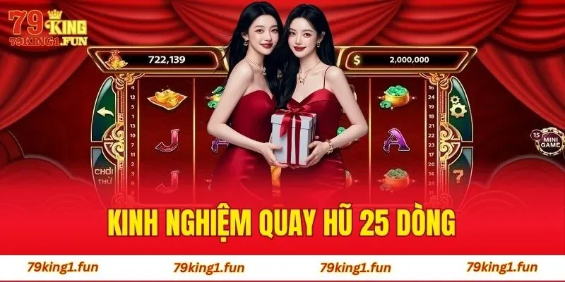 Kinh Nghiệm Quay Hũ 25 Dòng - Trúng Thưởng Cực Đỉnh 2026