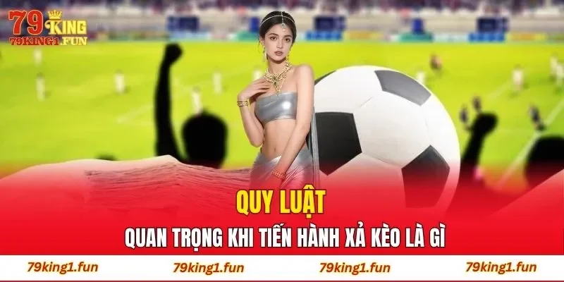 Quy luật quan trọng khi tiến hành xả kèo là gì